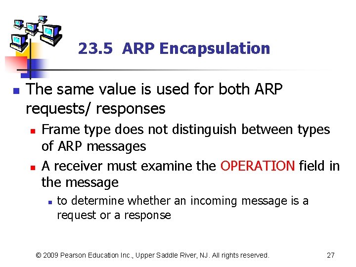 23. 5 ARP Encapsulation n The same value is used for both ARP requests/