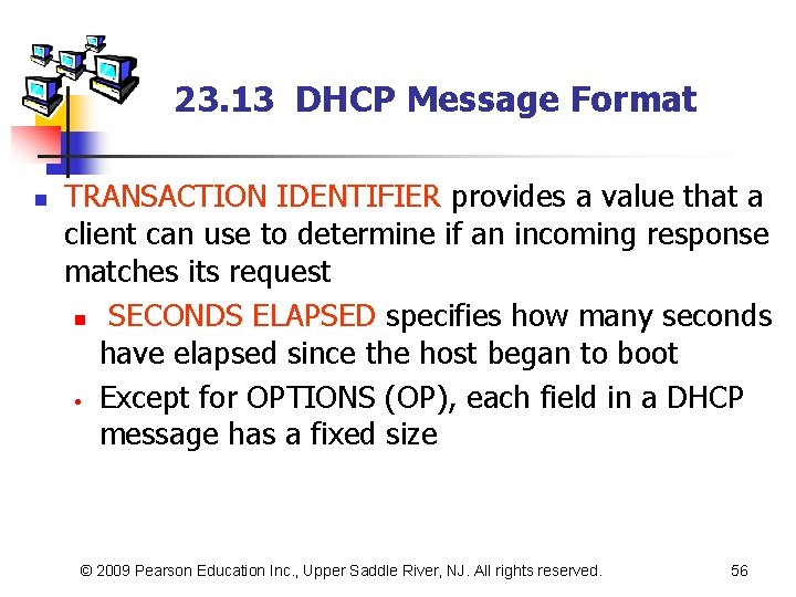 23. 13 DHCP Message Format n TRANSACTION IDENTIFIER provides a value that a client
