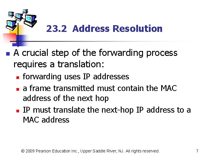 23. 2 Address Resolution n A crucial step of the forwarding process requires a