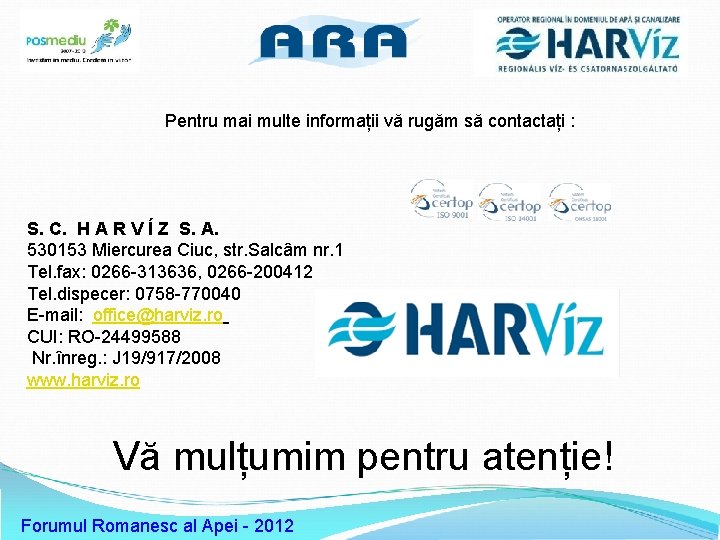 Sigla operator Pentru mai multe informații vă rugăm să contactați : S. C. H