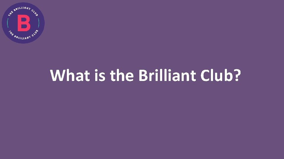 What is the Brilliant Club? 