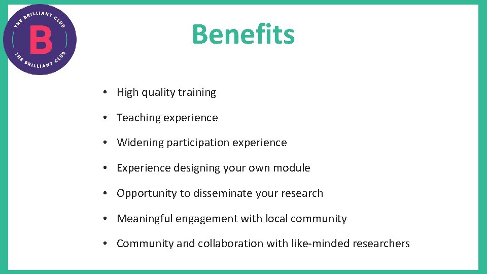Benefits • High quality training • Teaching experience • Widening participation experience • Experience