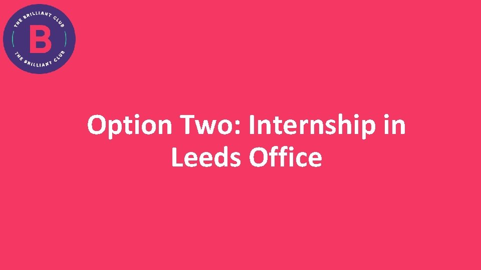 Option Two: Internship in Leeds Office 