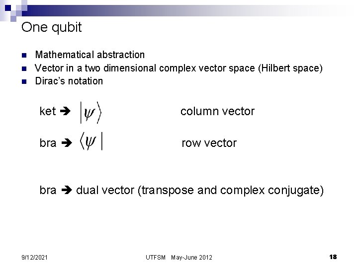 One qubit n n n Mathematical abstraction Vector in a two dimensional complex vector