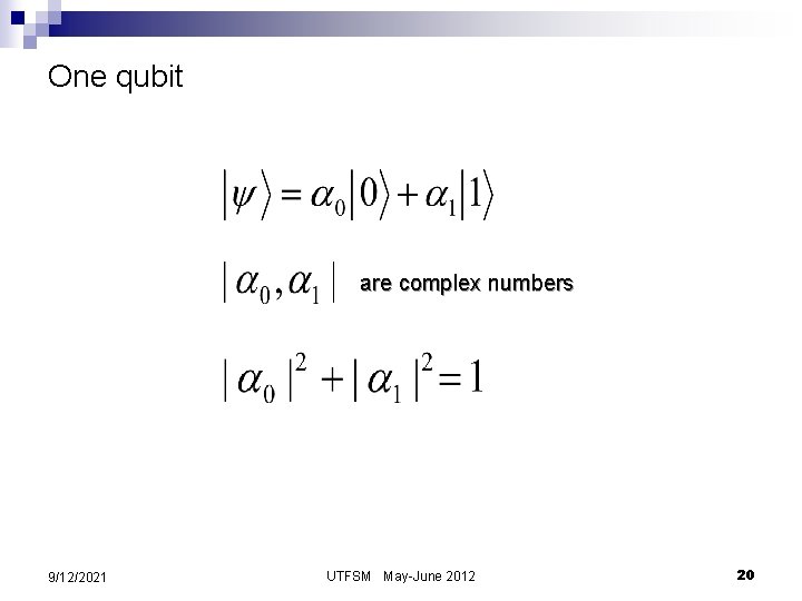 One qubit are complex numbers 9/12/2021 UTFSM May-June 2012 20 