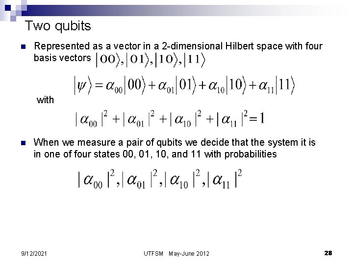 Two qubits n Represented as a vector in a 2 -dimensional Hilbert space with