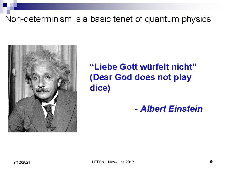 Non-determinism is a basic tenet of quantum physics “Liebe Gott würfelt nicht” (Dear God