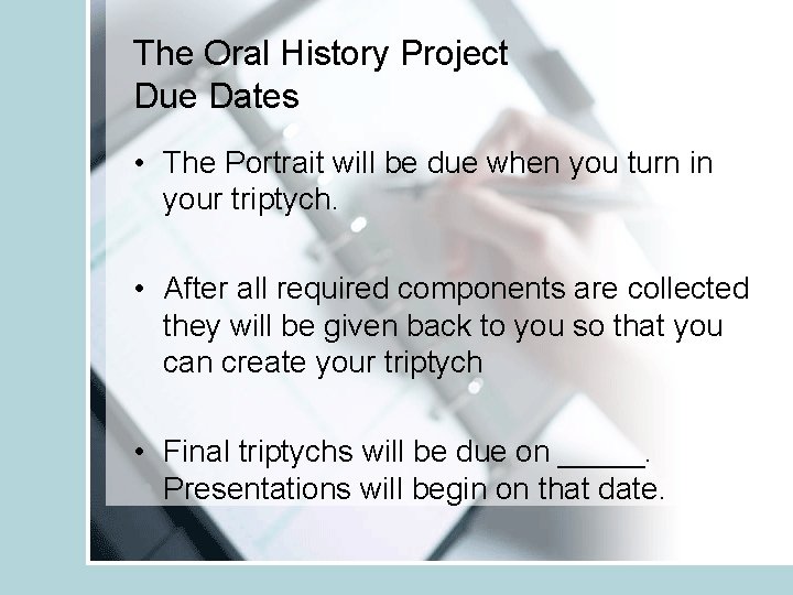 The Oral History Project Due Dates • The Portrait will be due when you