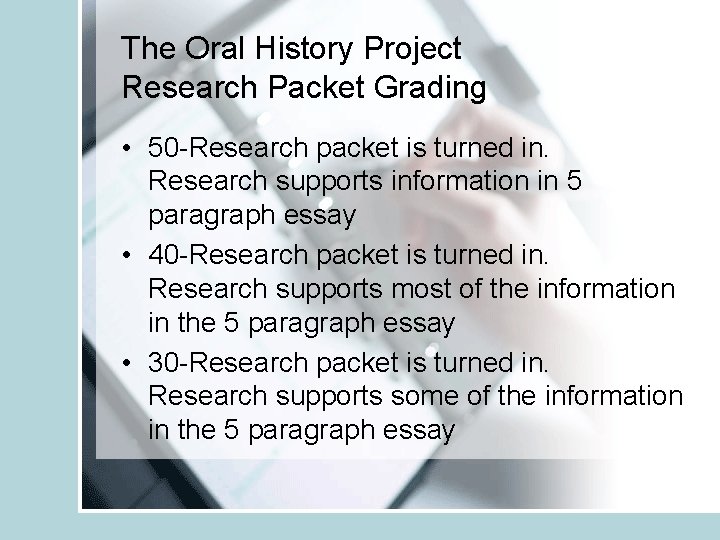 The Oral History Project Research Packet Grading • 50 -Research packet is turned in.