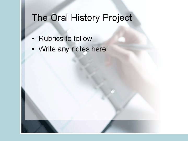 The Oral History Project • Rubrics to follow • Write any notes here! 
