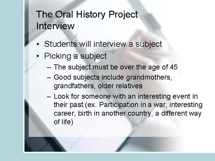The Oral History Project Interview • Students will interview a subject • Picking a