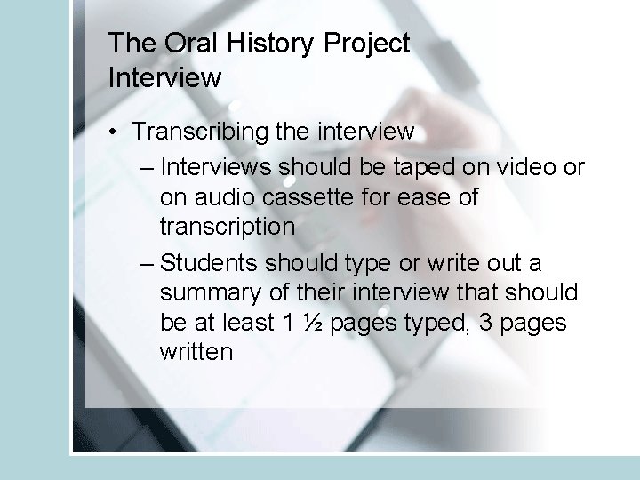The Oral History Project Interview • Transcribing the interview – Interviews should be taped