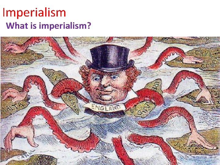 Imperialism What is imperialism? 