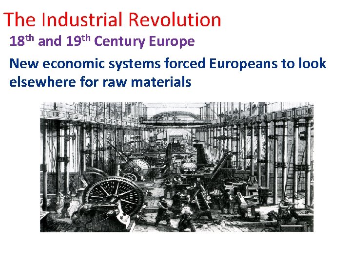 The Industrial Revolution 18 th and 19 th Century Europe New economic systems forced