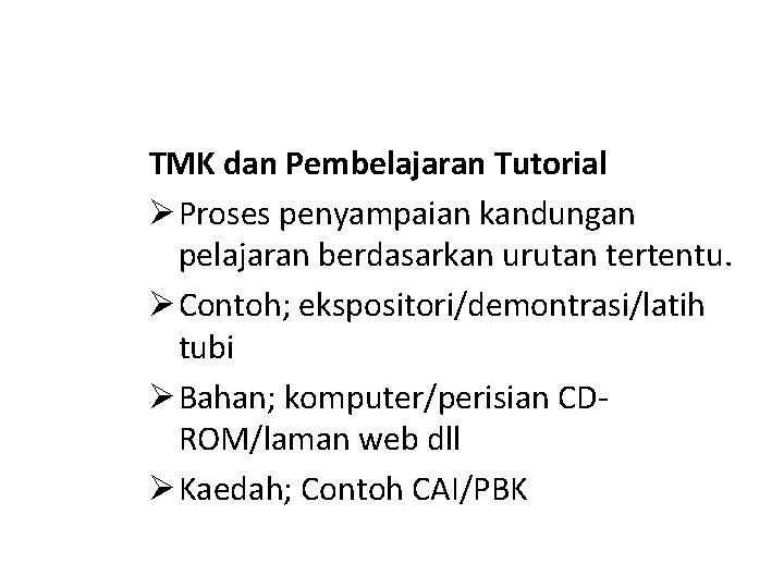 TMK dan Pembelajaran Tutorial Ø Proses penyampaian kandungan pelajaran berdasarkan urutan tertentu. Ø Contoh;