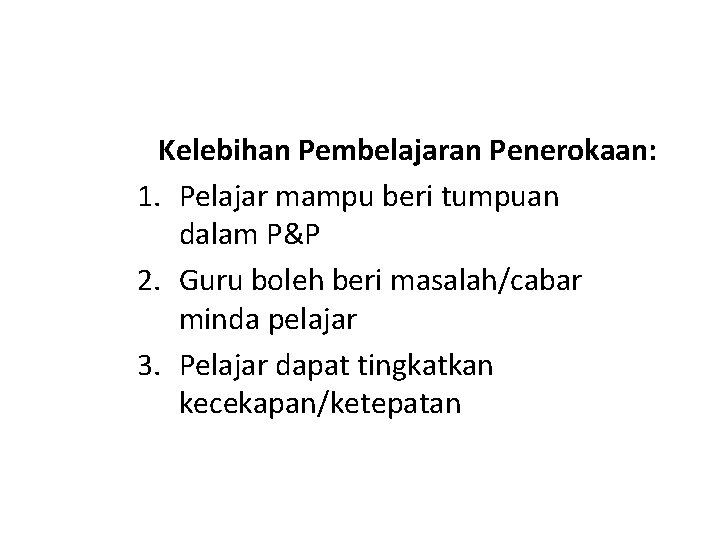 Kelebihan Pembelajaran Penerokaan: 1. Pelajar mampu beri tumpuan dalam P&P 2. Guru boleh beri