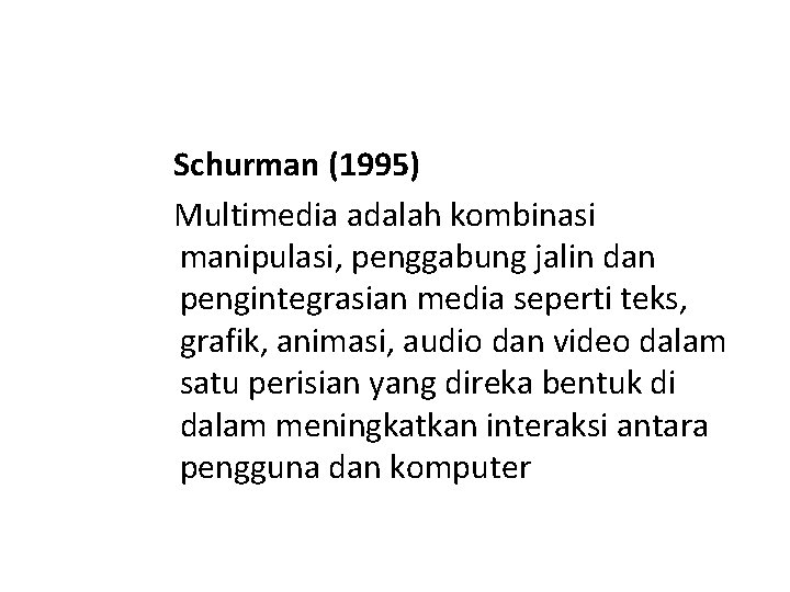 Schurman (1995) Multimedia adalah kombinasi manipulasi, penggabung jalin dan pengintegrasian media seperti teks, grafik,