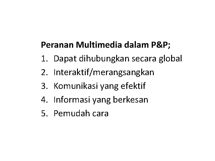 Peranan Multimedia dalam P&P; 1. Dapat dihubungkan secara global 2. Interaktif/merangsangkan 3. Komunikasi yang