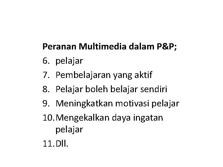 Peranan Multimedia dalam P&P; 6. pelajar 7. Pembelajaran yang aktif 8. Pelajar boleh belajar