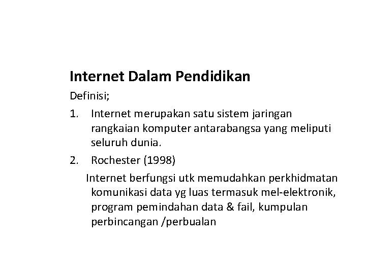 Internet Dalam Pendidikan Definisi; 1. Internet merupakan satu sistem jaringan rangkaian komputer antarabangsa yang