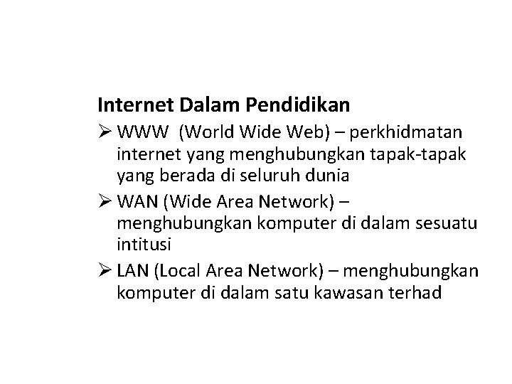 Internet Dalam Pendidikan Ø WWW (World Wide Web) – perkhidmatan internet yang menghubungkan tapak-tapak