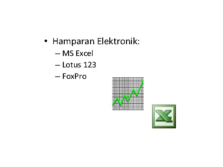  • Hamparan Elektronik: – MS Excel – Lotus 123 – Fox. Pro 