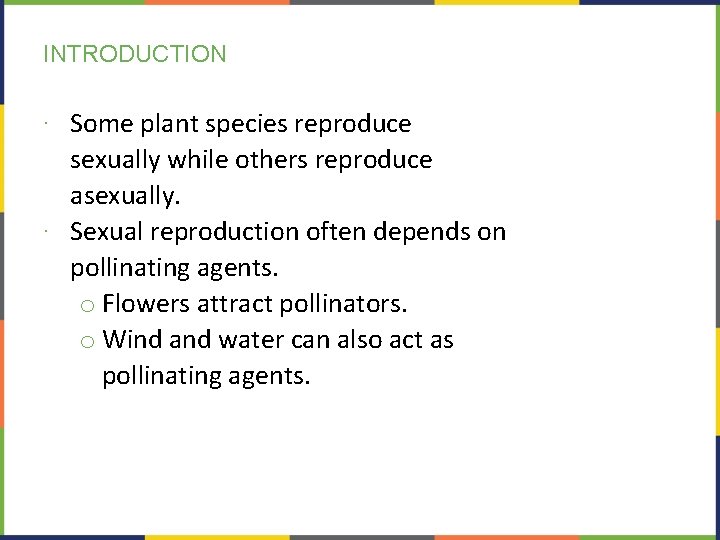 INTRODUCTION ∙ Some plant species reproduce sexually while others reproduce asexually. ∙ Sexual reproduction