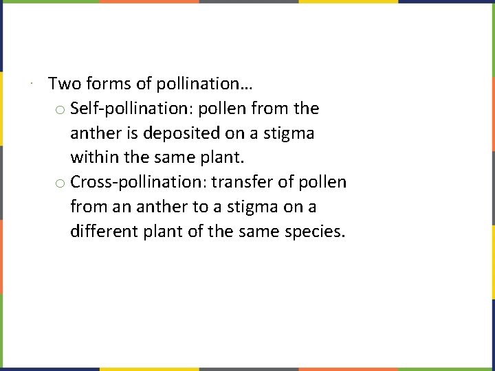 ∙ Two forms of pollination… o Self-pollination: pollen from the anther is deposited on
