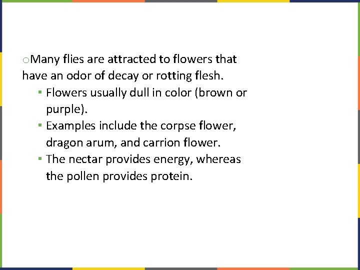 o. Many flies are attracted to flowers that have an odor of decay or