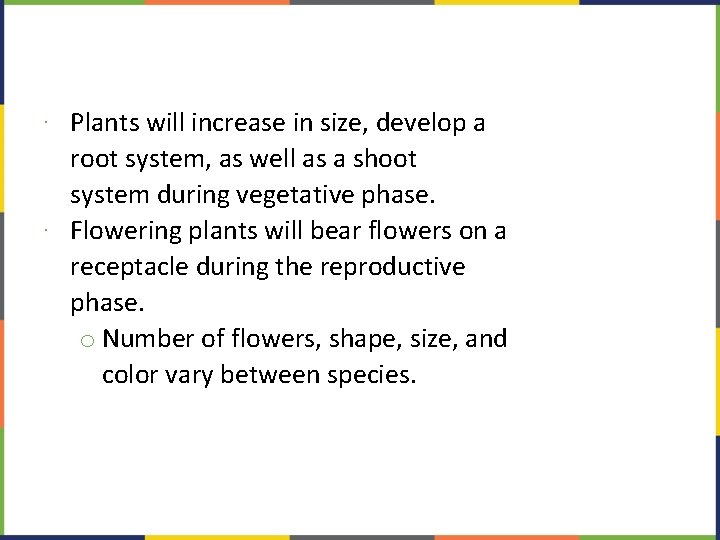 ∙ Plants will increase in size, develop a root system, as well as a