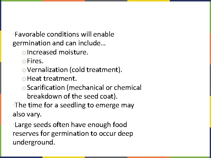 ∙Favorable conditions will enable germination and can include… o. Increased moisture. o. Fires. o.