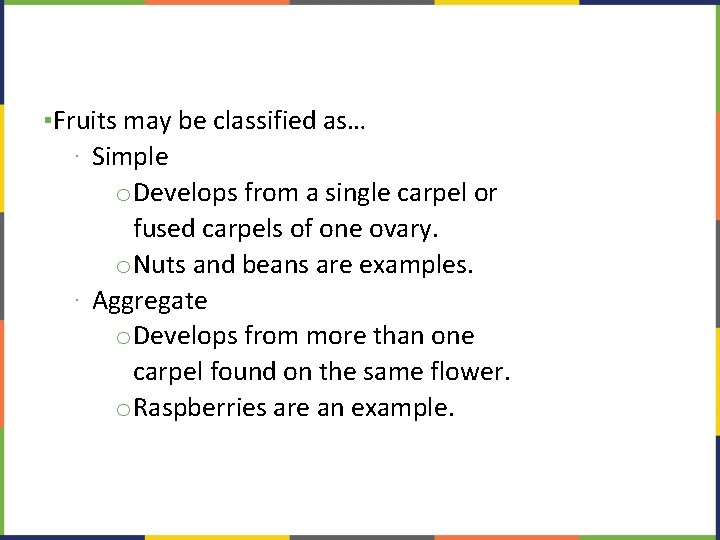 ▪Fruits may be classified as… ∙ Simple o. Develops from a single carpel or