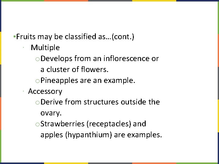 ▪Fruits may be classified as…(cont. ) ∙ Multiple o. Develops from an inflorescence or