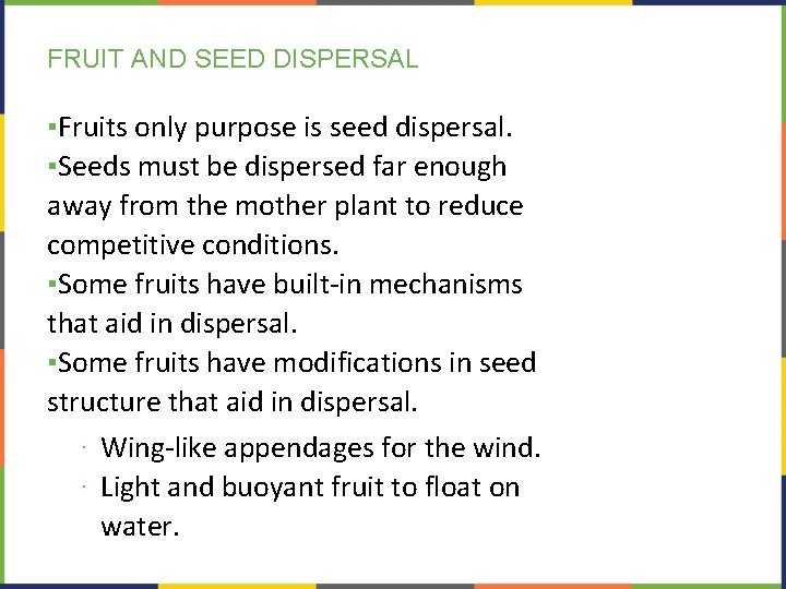 FRUIT AND SEED DISPERSAL ▪Fruits only purpose is seed dispersal. ▪Seeds must be dispersed