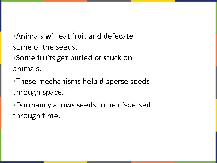 ▪Animals will eat fruit and defecate some of the seeds. ▪Some fruits get buried