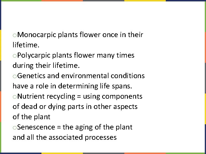 o. Monocarpic plants flower once in their lifetime. o. Polycarpic plants flower many times