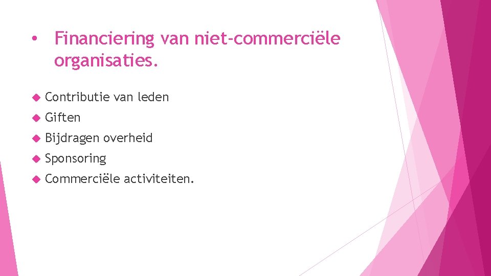  • Financiering van niet-commerciële organisaties. Contributie van leden Giften Bijdragen overheid Sponsoring Commerciële