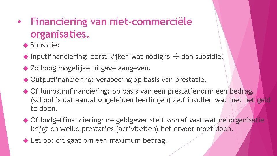  • Financiering van niet-commerciële organisaties. Subsidie: Inputfinanciering: eerst kijken wat nodig is dan