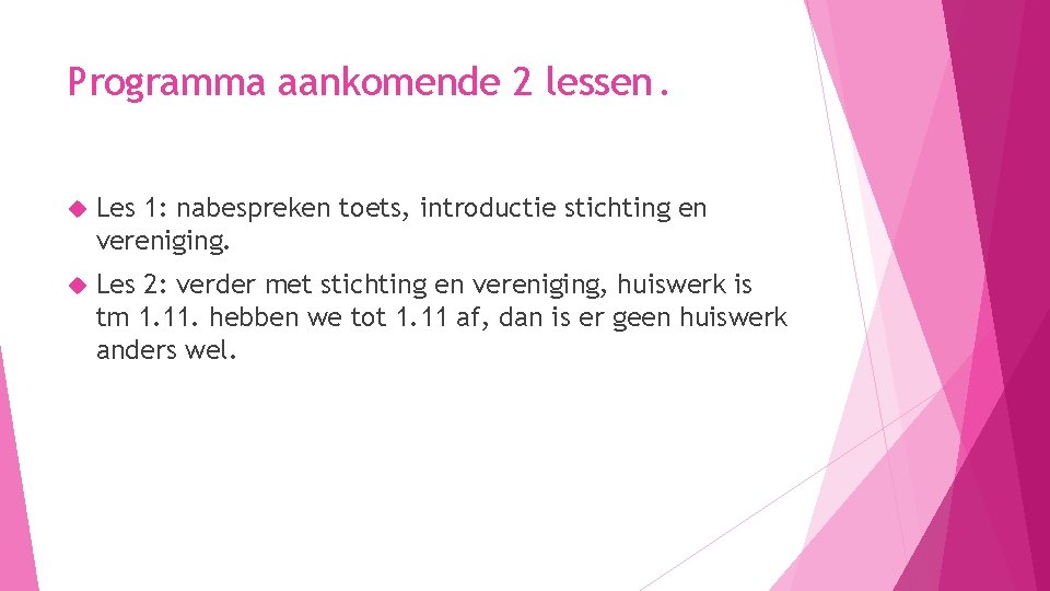 Programma aankomende 2 lessen. Les 1: nabespreken toets, introductie stichting en vereniging. Les 2: