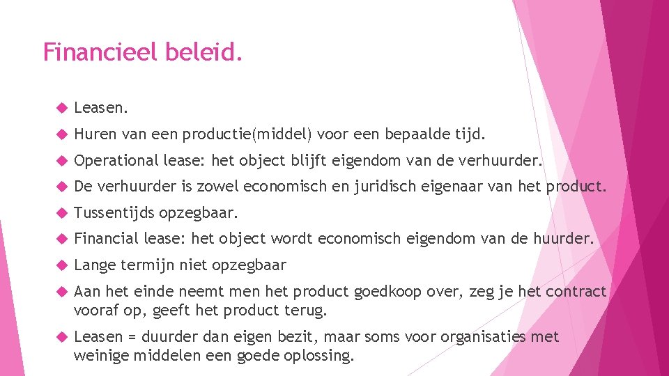 Financieel beleid. Leasen. Huren van een productie(middel) voor een bepaalde tijd. Operational lease: het