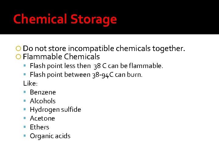Chemical Storage Do not store incompatible chemicals together. Flammable Chemicals Flash point less then