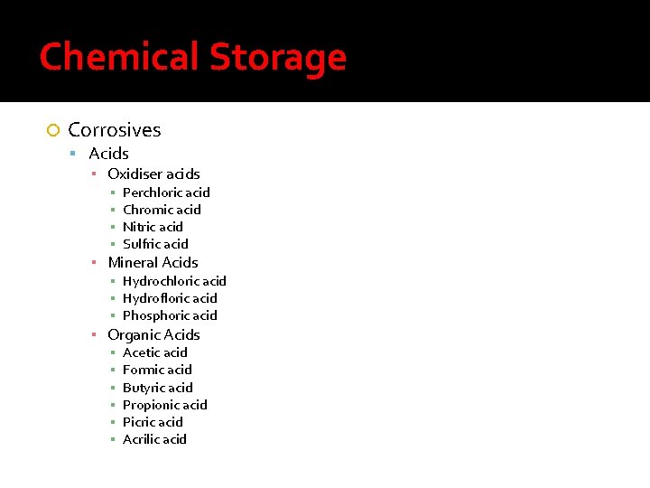 Chemical Storage Corrosives Acids ▪ Oxidiser acids ▪ ▪ Perchloric acid Chromic acid Nitric