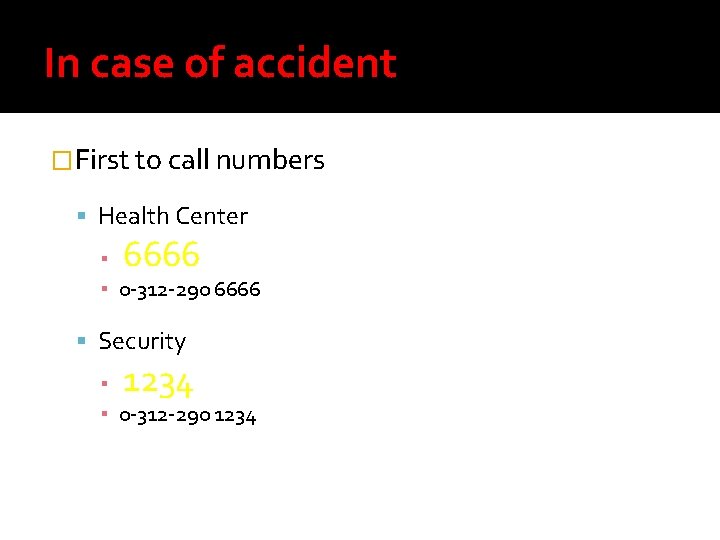 In case of accident �First to call numbers Health Center 6666 ▪ ▪ 0