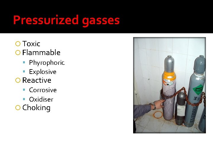 Pressurized gasses Toxic Flammable Phyrophoric Explosive Reactive Corrosive Oxidiser Choking 