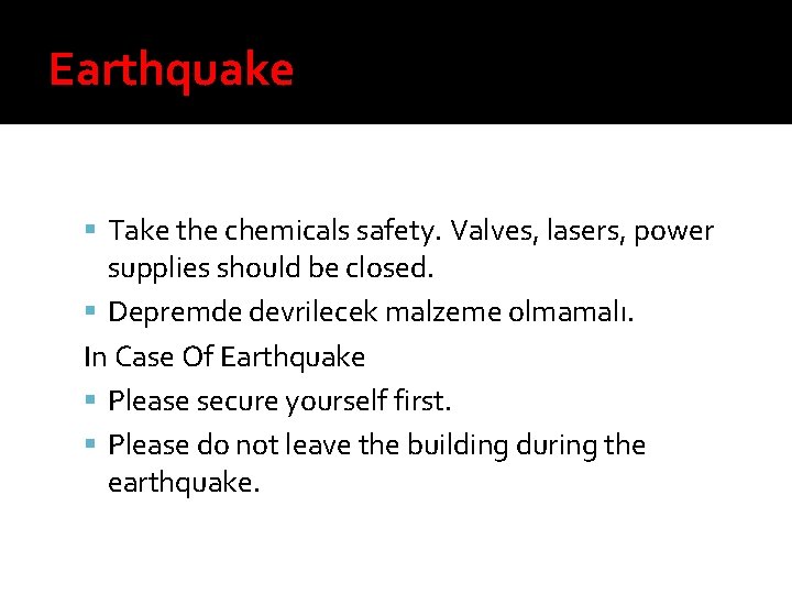 Earthquake Take the chemicals safety. Valves, lasers, power supplies should be closed. Depremde devrilecek