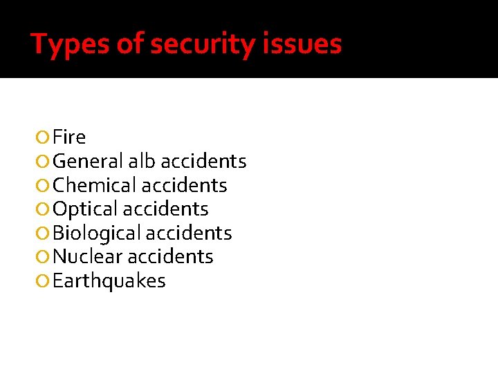 Types of security issues Fire General alb accidents Chemical accidents Optical accidents Biological accidents