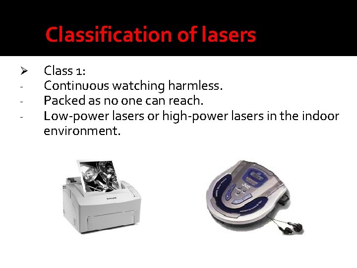 Classification of lasers Ø - Class 1: Continuous watching harmless. Packed as no one