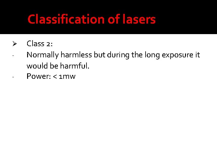 Classification of lasers Ø - Class 2: Normally harmless but during the long exposure