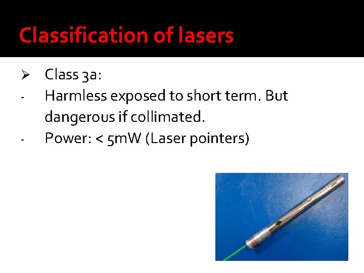 Classification of lasers Ø - Class 3 a: Harmless exposed to short term. But