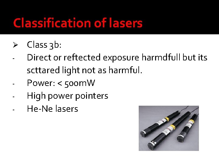 Classification of lasers Ø - Class 3 b: Direct or reftected exposure harmdfull but
